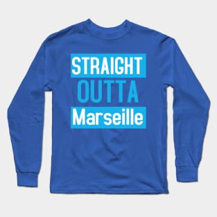 Straight Outta Marseille Long Sleeve T-Shirt